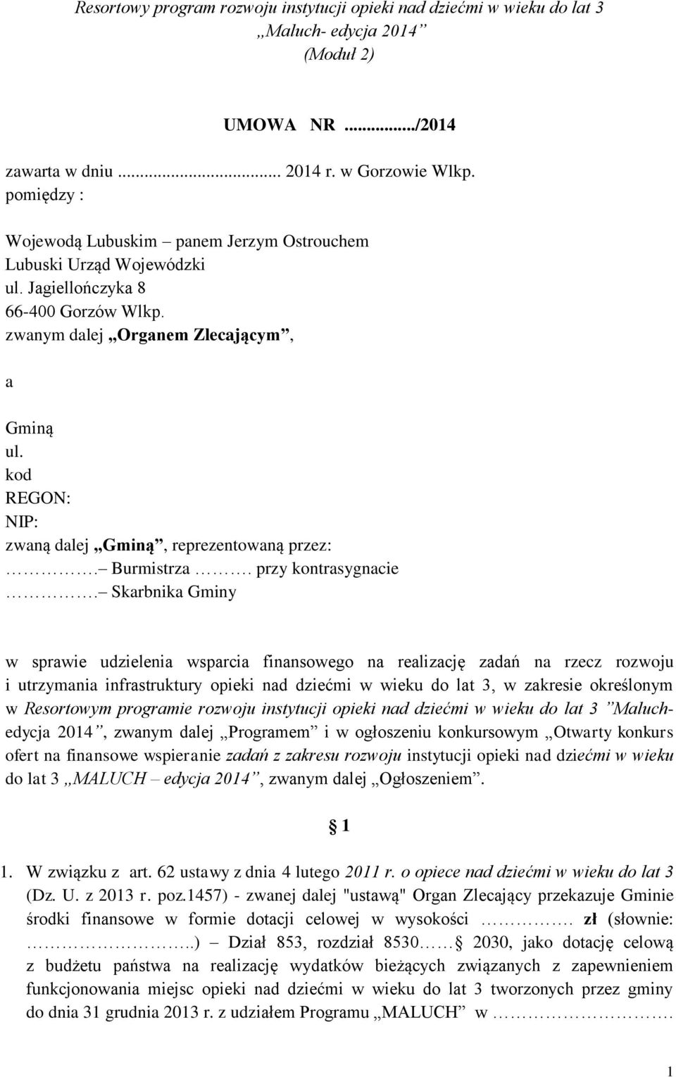 kod REGON: NIP: zwaną dalej Gminą, reprezentowaną przez:. Burmistrza. przy kontrasygnacie.