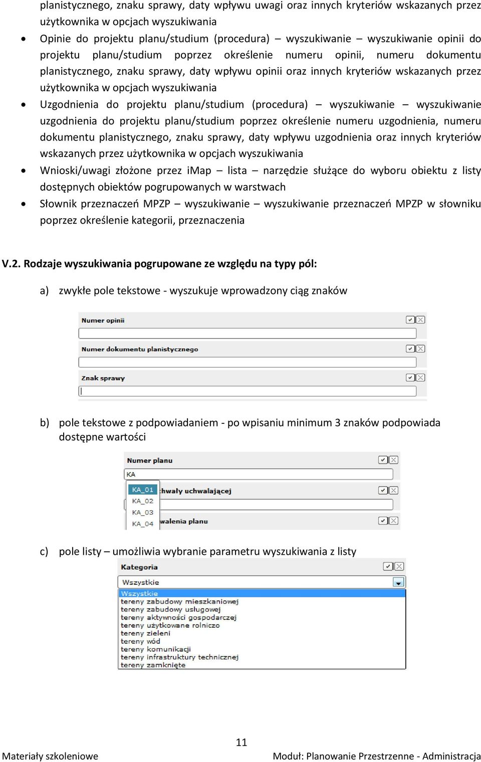 Uzgodnienia do projektu planu/studium (procedura) wyszukiwanie wyszukiwanie uzgodnienia do projektu planu/studium poprzez określenie numeru uzgodnienia, numeru dokumentu planistycznego, znaku sprawy,