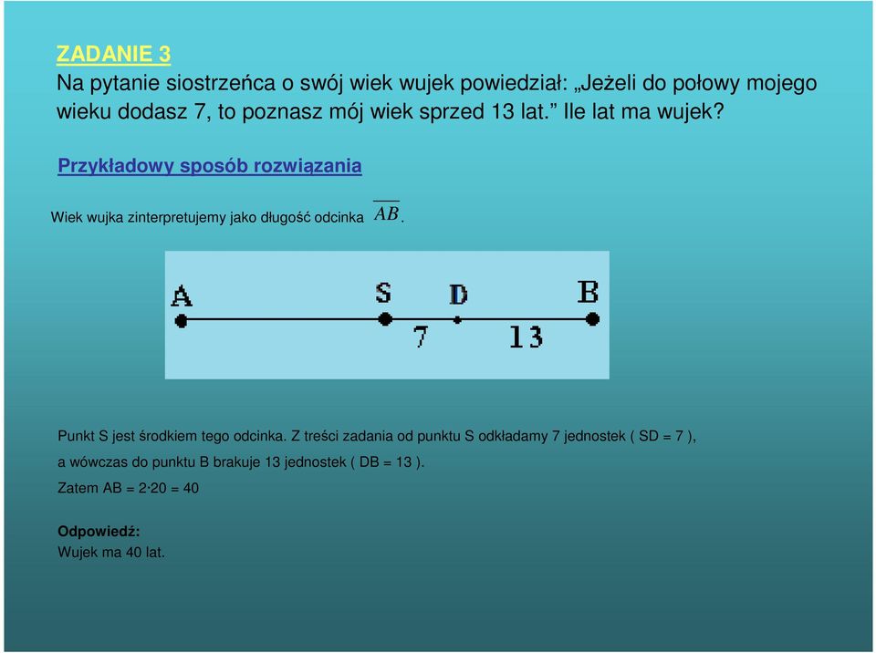 Przykładowy sposób rozwiązania AB Wiek wujka zinterpretujemy jako długość odcinka.