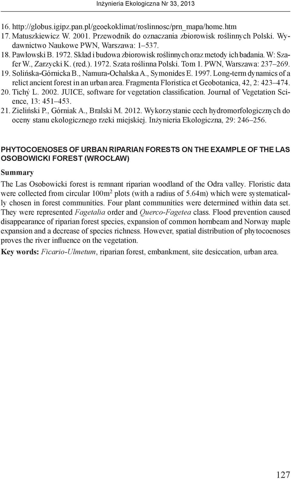 , Namura-Ochalska A., Symonides E. 1997. Long-term dynamics of a relict ancient forest in an urban area. Fragmenta Floristica et Geobotanica, 42, 2: 423 474. 20. Tichý L. 2002.