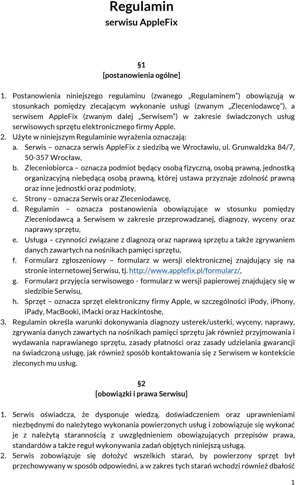 zakresie świadczonych usług serwisowych sprzętu elektronicznego firmy Apple. 2. Użyte w niniejszym Regulaminie wyrażenia oznaczają: a. Serwis oznacza serwis AppleFix z siedzibą we Wrocławiu, ul.