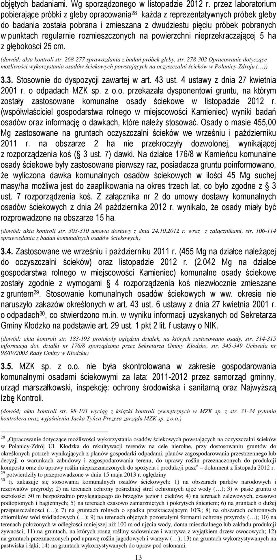 rozmieszczonych na powierzchni nieprzekraczającej 5 ha z głębokości 25 cm. (dowód: akta kontroli str. 268-277 sprawozdania z badań próbek gleby, str.