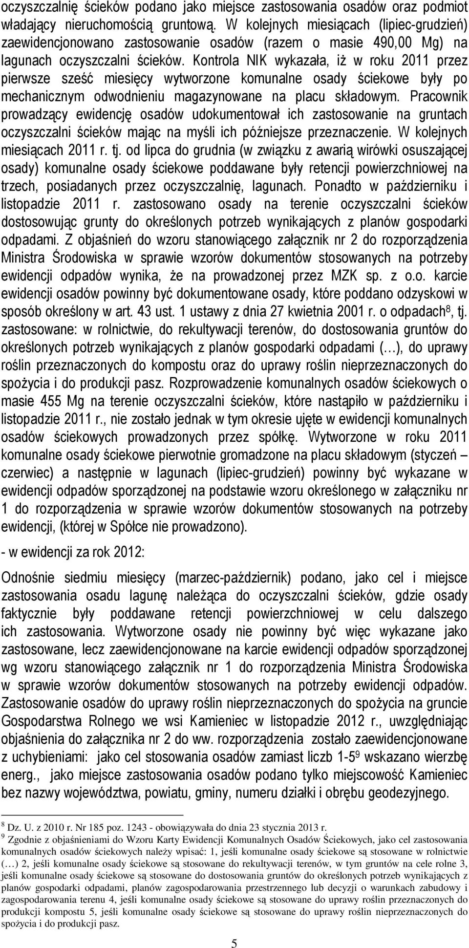 Kontrola NIK wykazała, iż w roku 2011 przez pierwsze sześć miesięcy wytworzone komunalne osady ściekowe były po mechanicznym odwodnieniu magazynowane na placu składowym.