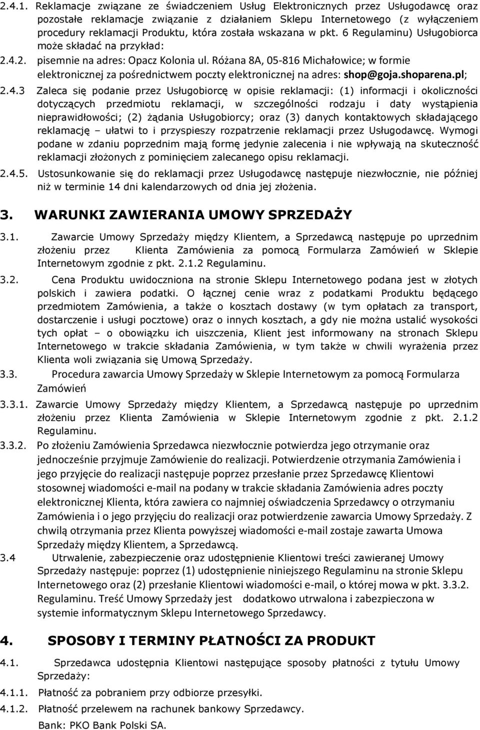 została wskazana w pkt. 6 Regulaminu) Usługobiorca może składać na przykład: 2.4.2. pisemnie na adres: Opacz Kolonia ul.