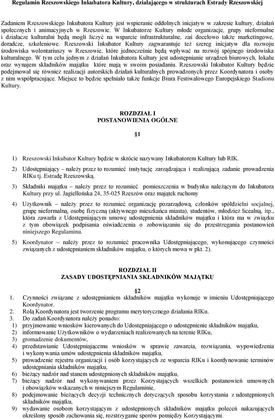 W Inkubatorze Kultury młode organizacje, grupy nieformalne i działacze kulturalni będą mogli liczyć na wsparcie infrastrukturalne, zaś docelowo także marketingowe, doradcze, szkoleniowe.