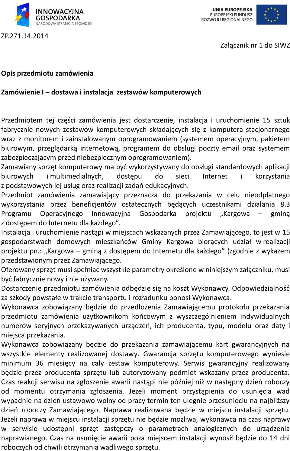 fabrycznie nowych zestawów komputerowych składających się z komputera stacjonarnego wraz z monitorem i zainstalowanym oprogramowaniem (systemem operacyjnym, pakietem biurowym, przeglądarką