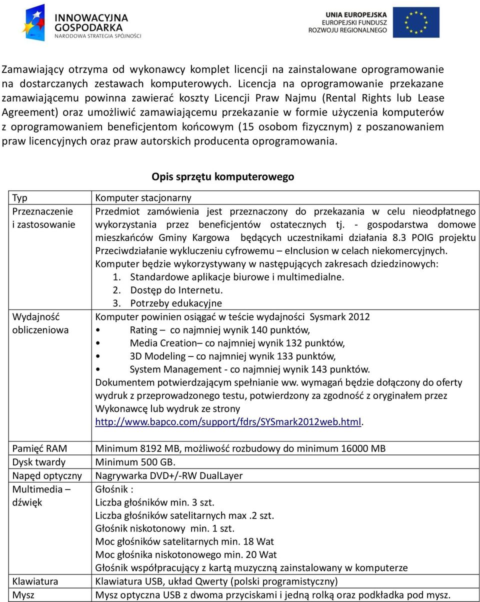 komputerów z oprogramowaniem beneficjentom końcowym (15 osobom fizycznym) z poszanowaniem praw licencyjnych oraz praw autorskich producenta oprogramowania.