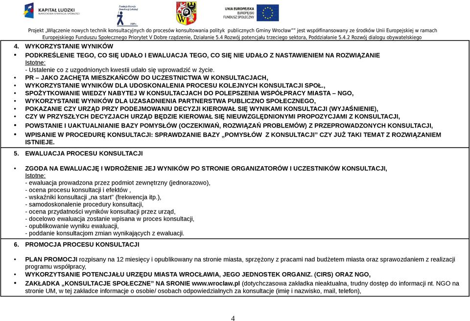 , SPOŻYTKOWANIE WIEDZY NABYTEJ W KONSULTACJACH DO POLEPSZENIA WSPÓŁPRACY MIASTA NGO, WYKORZYSTANIE WYNIKÓW DLA UZASADNIENIA PARTNERSTWA PUBLICZNO SPOŁECZNEGO, POKAZANIE CZY URZĄD PRZY PODEJMOWANIU