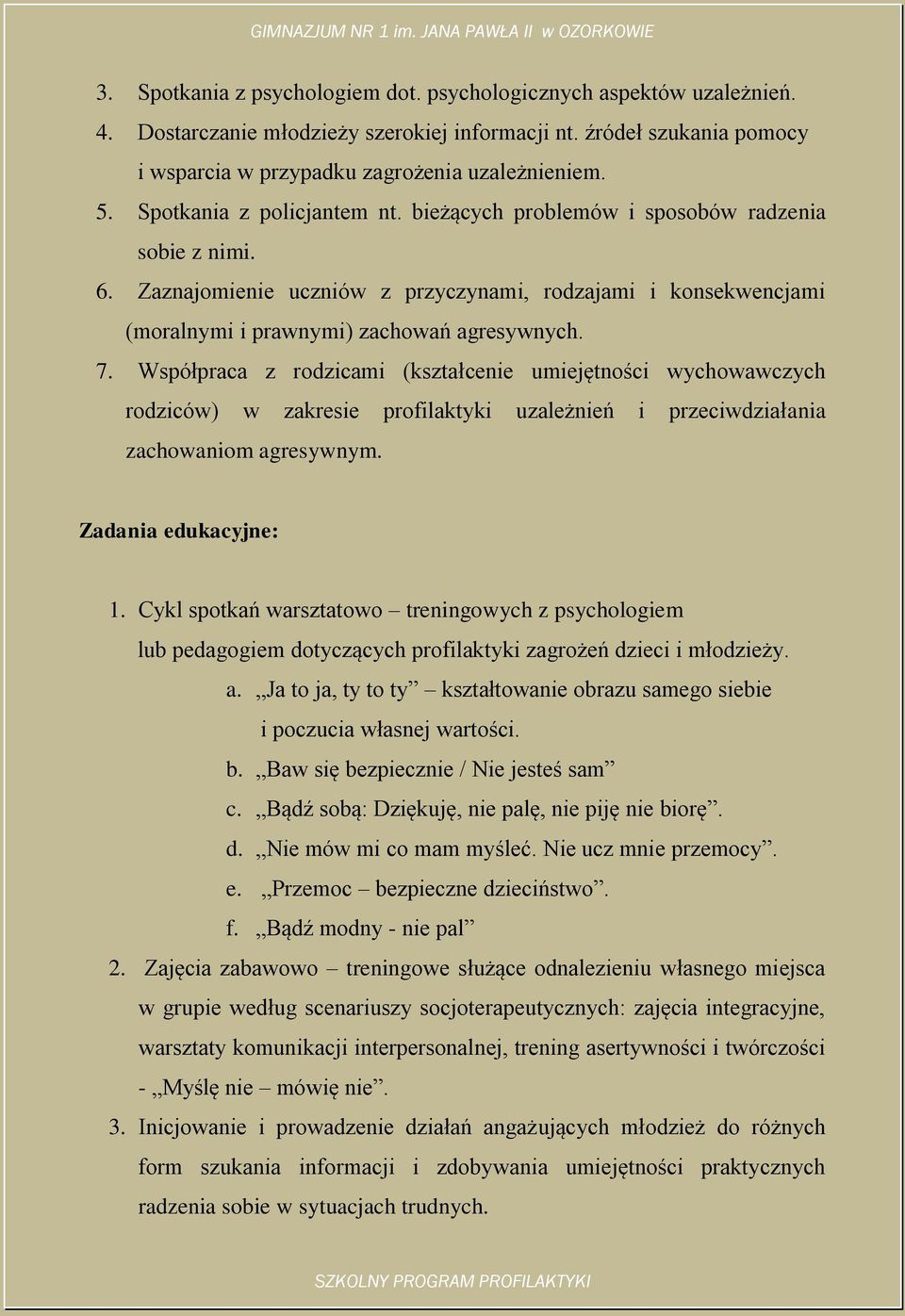 Współpraca z rodzicami (kształcenie umiejętności wychowawczych rodziców) w zakresie profilaktyki uzależnień i przeciwdziałania zachowaniom agresywnym. Zadania edukacyjne: 1.