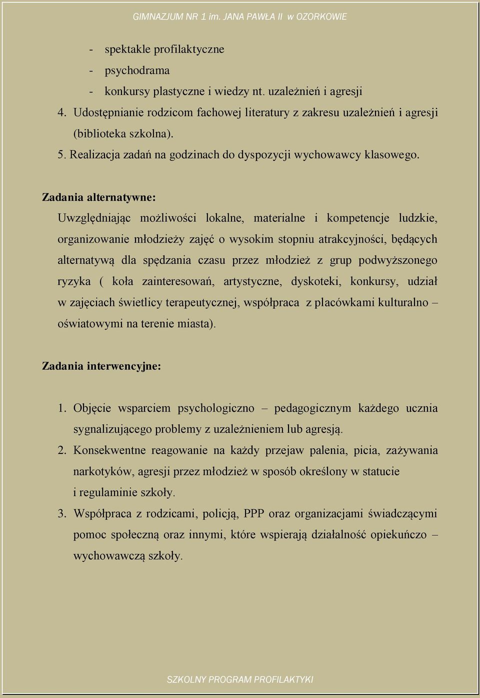 Zadania alternatywne: Uwzględniając możliwości lokalne, materialne i kompetencje ludzkie, organizowanie młodzieży zajęć o wysokim stopniu atrakcyjności, będących alternatywą dla spędzania czasu przez