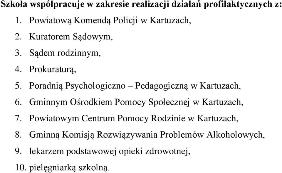 Poradnią Psychologiczno Pedagogiczną w Kartuzach, 6. Gminnym Ośrodkiem Pomocy Społecznej w Kartuzach, 7.