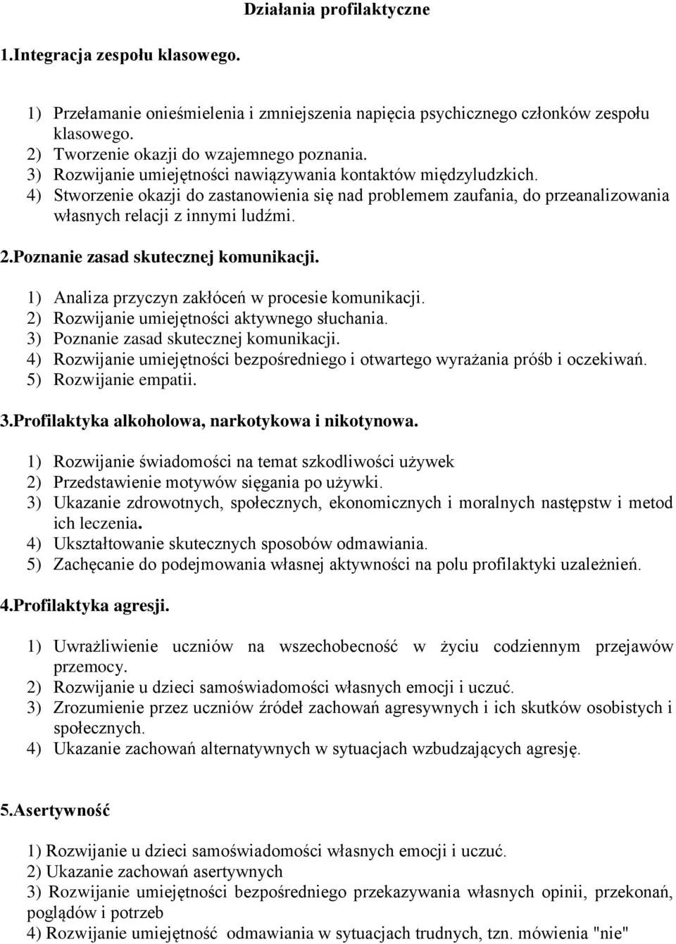 Poznanie zasad skutecznej komunikacji. 1) Analiza przyczyn zakłóceń w procesie komunikacji. 2) Rozwijanie umiejętności aktywnego słuchania. 3) Poznanie zasad skutecznej komunikacji.