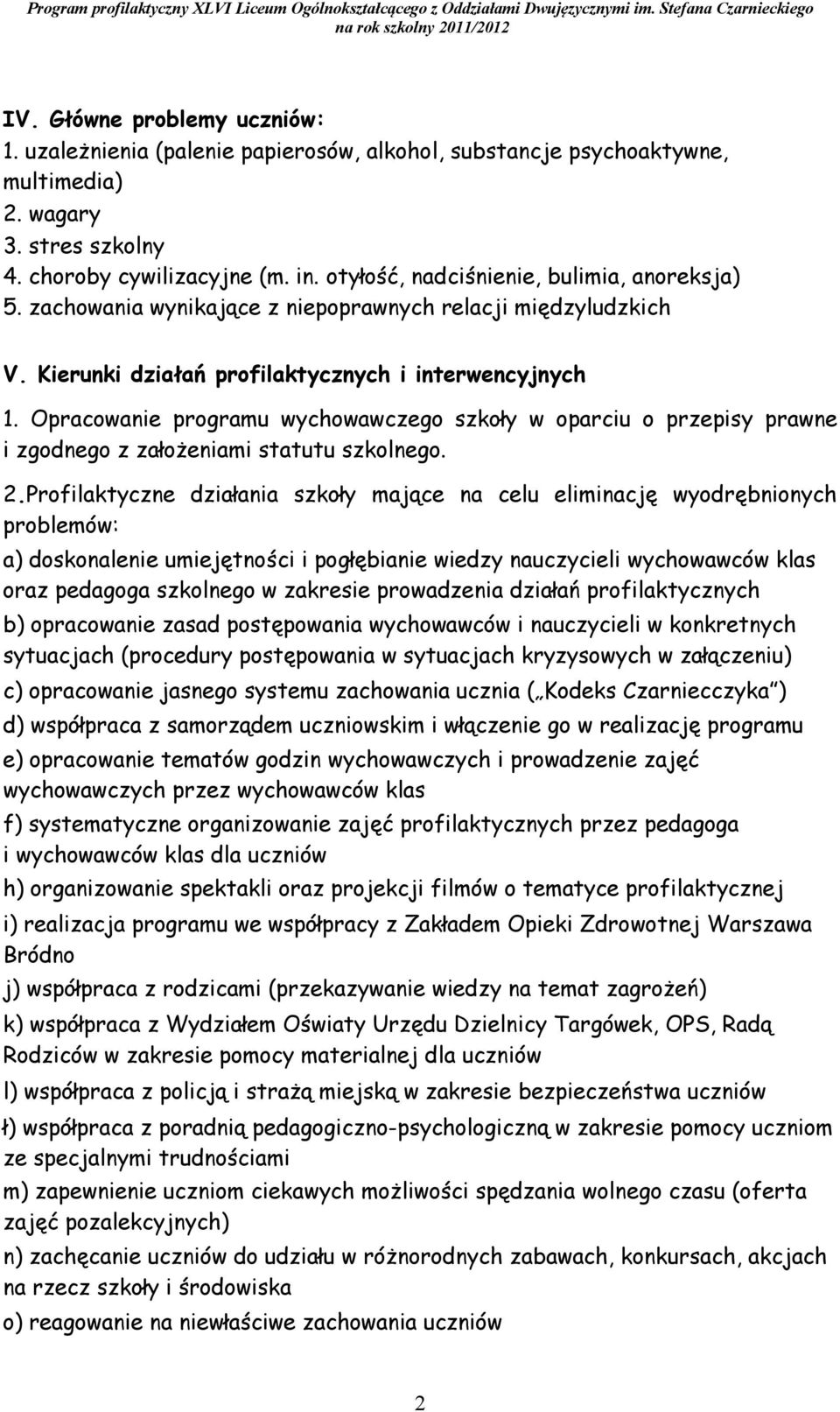 Opracowanie programu wychowawczego szkoły w oparciu o przepisy prawne i zgodnego z założeniami statutu szkolnego. 2.