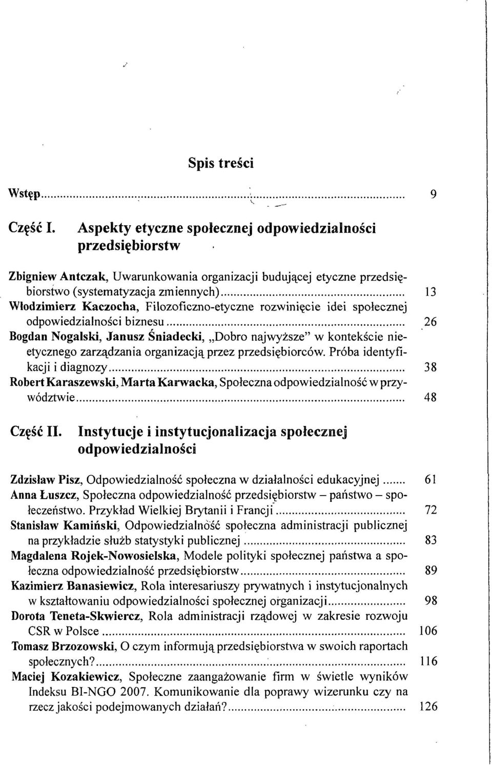Filozoficzno-etyczne rozwinięcie idei społecznej odpowiedzialności biznesu 26 Bogdan Nogalski, Janusz Śniadecki, Dobro najwyższe" w kontekście nieetycznego zarządzania organizacją przez