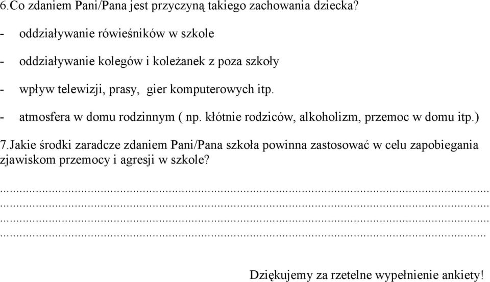 komputerowych itp. - atmosfera w domu rodzinnym ( np. kłótnie rodziców, alkoholizm, przemoc w domu itp.) 7.