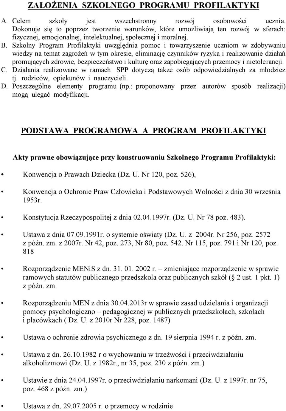 Szkolny Program Profilaktyki uwzględnia pomoc i towarzyszenie uczniom w zdobywaniu wiedzy na temat zagrożeń w tym okresie, eliminację czynników ryzyka i realizowanie działań promujących zdrowie,