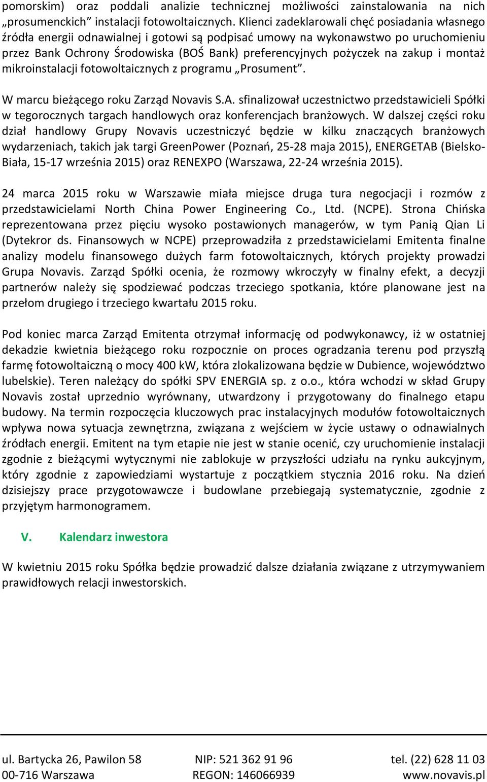 na zakup i montaż mikroinstalacji fotowoltaicznych z programu Prosument. W marcu bieżącego roku Zarząd Novavis S.A.