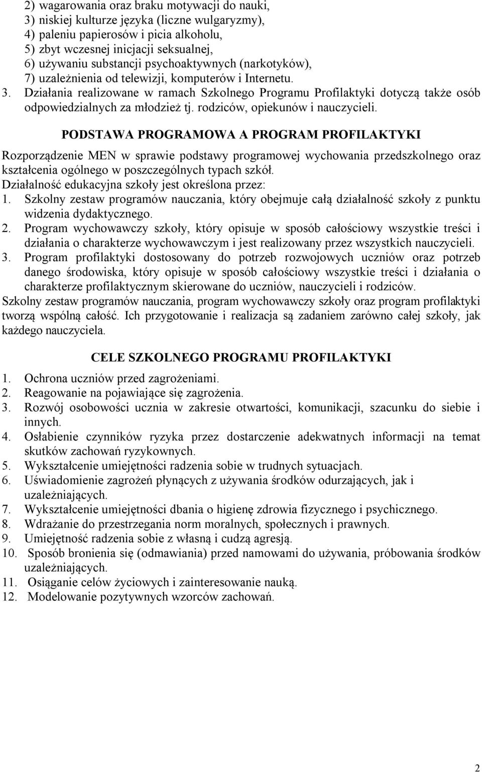 Działania realizowane w ramach Szkolnego Programu Profilaktyki dotyczą także osób odpowiedzialnych za młodzież tj. rodziców, opiekunów i nauczycieli.