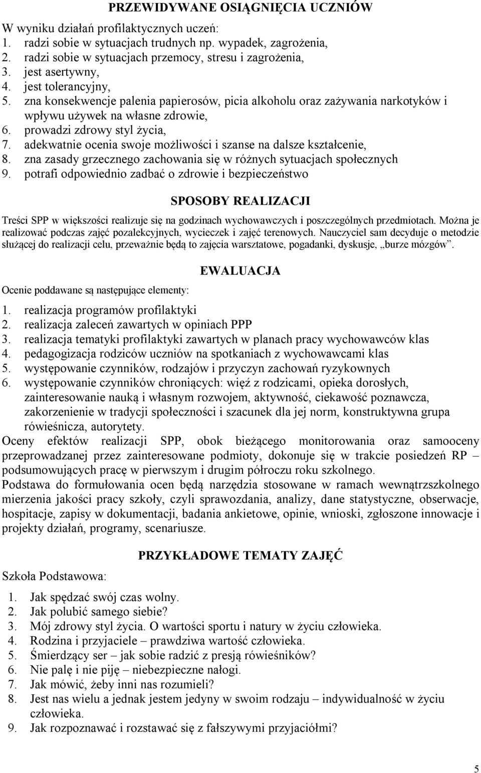 adekwatnie ocenia swoje możliwości i szanse na dalsze kształcenie, 8. zna zasady grzecznego zachowania się w różnych sytuacjach społecznych 9.