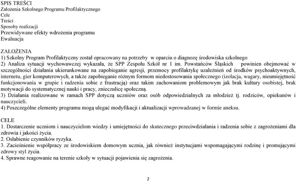 Powstańców Śląskich powinien obejmować w szczególności działania ukierunkowane na zapobieganie agresji, przemocy profilaktykę uzależnień od środków psychoaktywnych, internetu, gier komputerowych, a