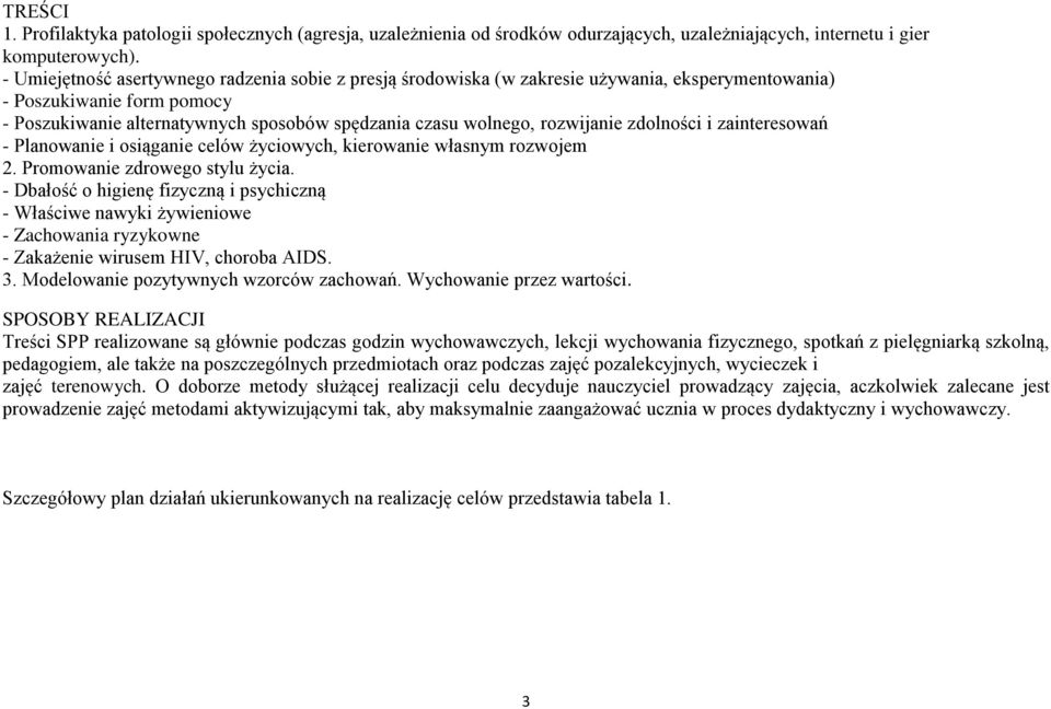 rozwijanie zdolności i zainteresowań - Planowanie i osiąganie celów życiowych, kierowanie własnym rozwojem 2. Promowanie zdrowego stylu życia.