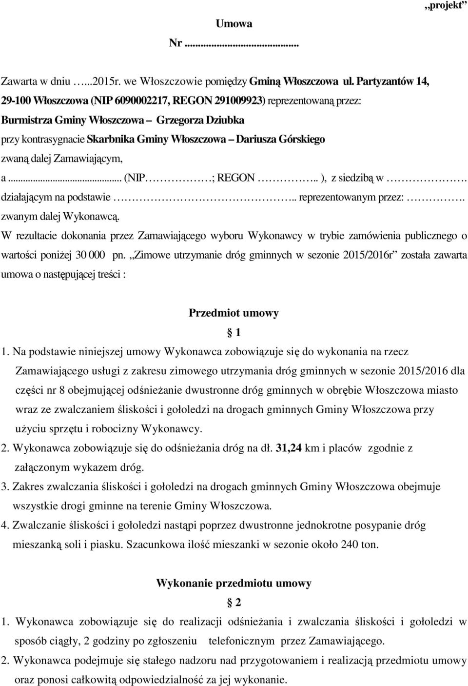 Górskiego zwaną dalej Zamawiającym, a... (NIP ; REGON.. ), z siedzibą w. działającym na podstawie.. reprezentowanym przez:. zwanym dalej Wykonawcą.