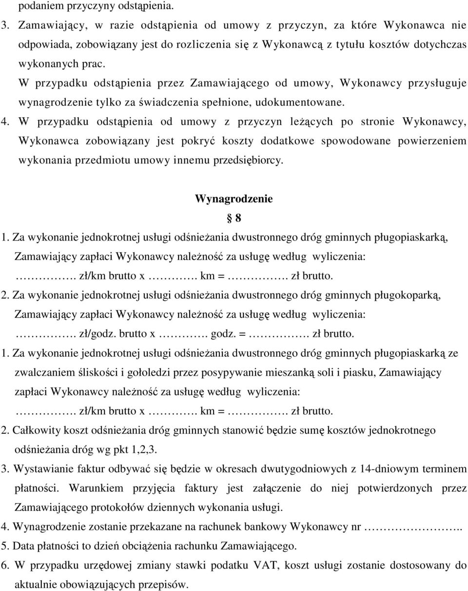 W przypadku odstąpienia przez Zamawiającego od umowy, Wykonawcy przysługuje wynagrodzenie tylko za świadczenia spełnione, udokumentowane. 4.