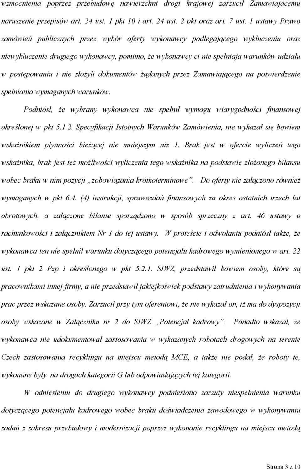 postępowaniu i nie złożyli dokumentów żądanych przez Zamawiającego na potwierdzenie spełniania wymaganych warunków.