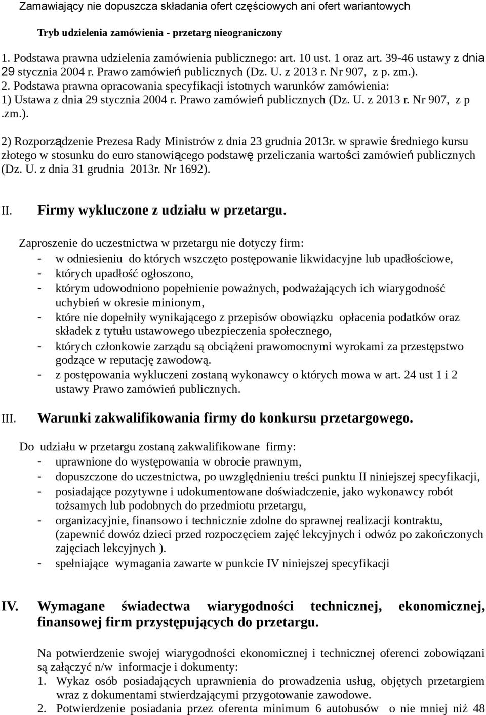 Prawo zamówień publicznych (Dz. U. z 2013 r. Nr 907, z p.zm.). 2) Rozporządzenie Prezesa Rady Ministrów z dnia 23 grudnia 2013r.