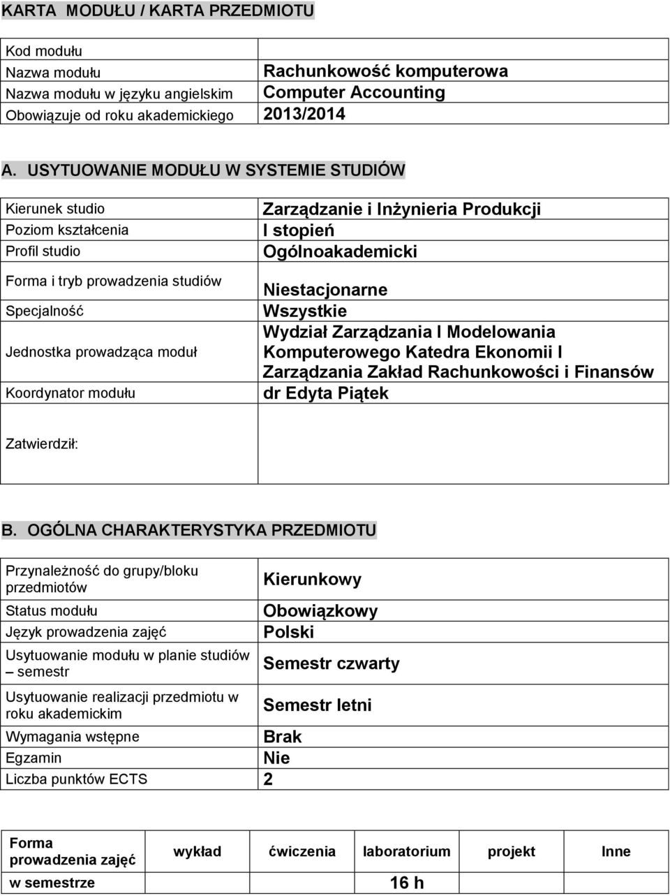 Produkcji I stopień Ogólnoakademicki Niestacjonarne Wszystkie Wydział Zarządzania I Modelowania Komputerowego Katedra Ekonomii I Zarządzania Zakład Rachunkowości i Finansów dr Edyta Piątek