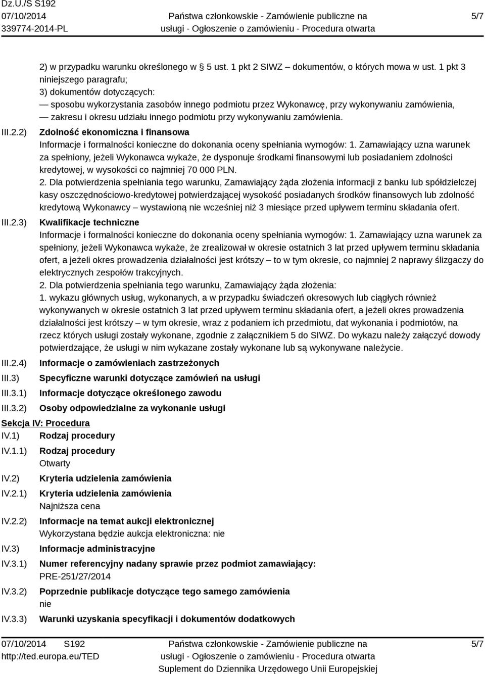 wykonywaniu zamówienia. Zdolność ekonomiczna i finansowa Informacje i formalności konieczne do dokonania oceny spełniania wymogów: 1.