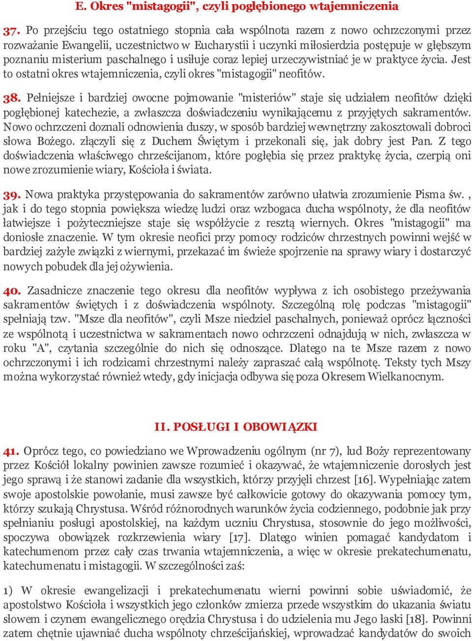paschalnego i usiłuje coraz lepiej urzeczywistniać je w praktyce życia. Jest to ostatni okres wtajemniczenia, czyli okres "mistagogii" neofitów. 38.