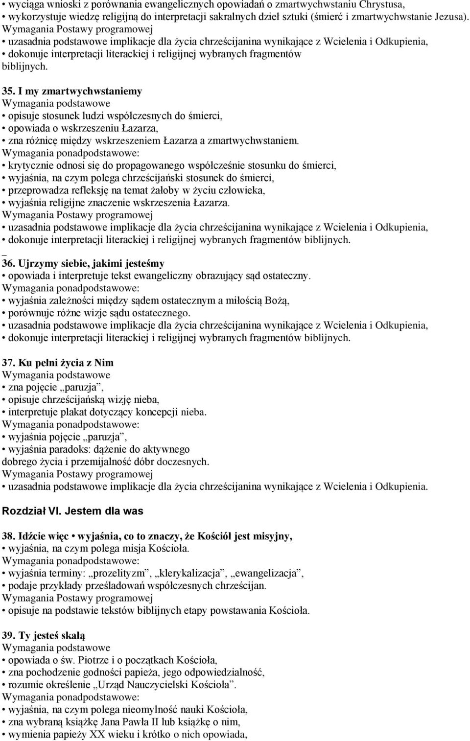 I my zmartwychwstaniemy opisuje stosunek ludzi współczesnych do śmierci, opowiada o wskrzeszeniu Łazarza, zna różnicę między wskrzeszeniem Łazarza a zmartwychwstaniem.