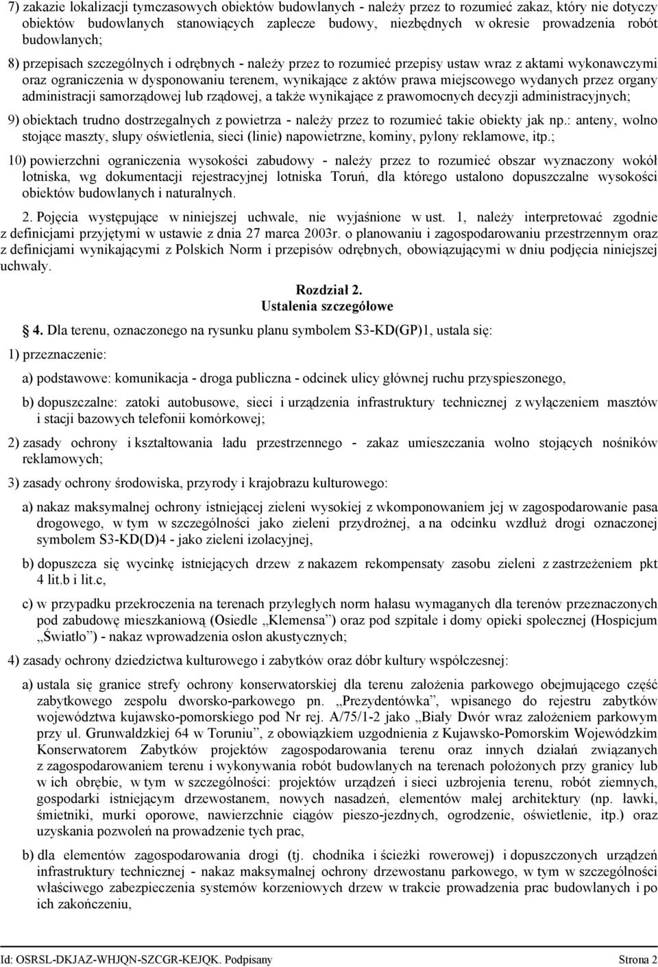 wydanych przez organy administracji samorządowej lub rządowej, a także wynikające z prawomocnych decyzji administracyjnych; 9) obiektach trudno dostrzegalnych z powietrza - należy przez to rozumieć
