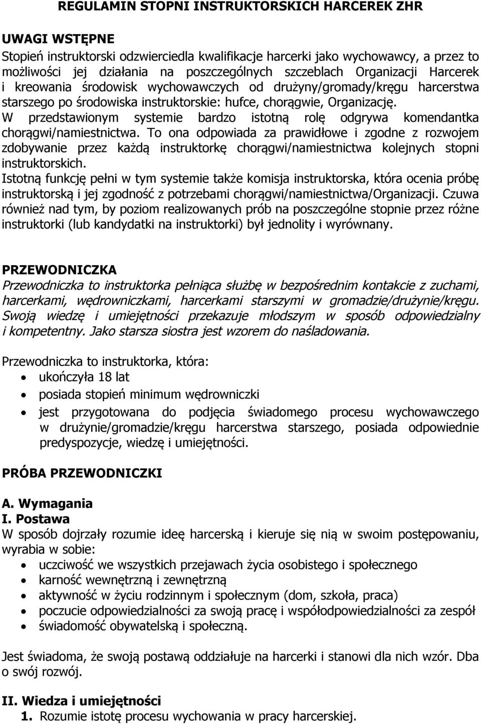 W przedstawionym systemie bardzo istotną rolę odgrywa komendantka chorągwi/namiestnictwa.