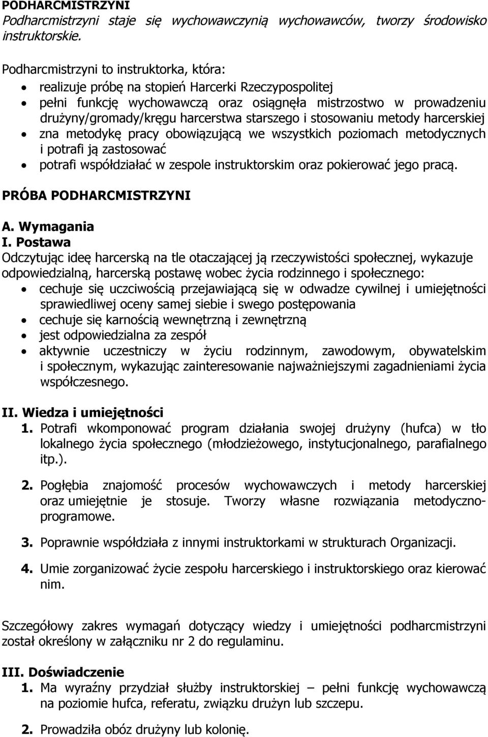 starszego i stosowaniu metody harcerskiej zna metodykę pracy obowiązującą we wszystkich poziomach metodycznych i potrafi ją zastosować potrafi współdziałać w zespole instruktorskim oraz pokierować