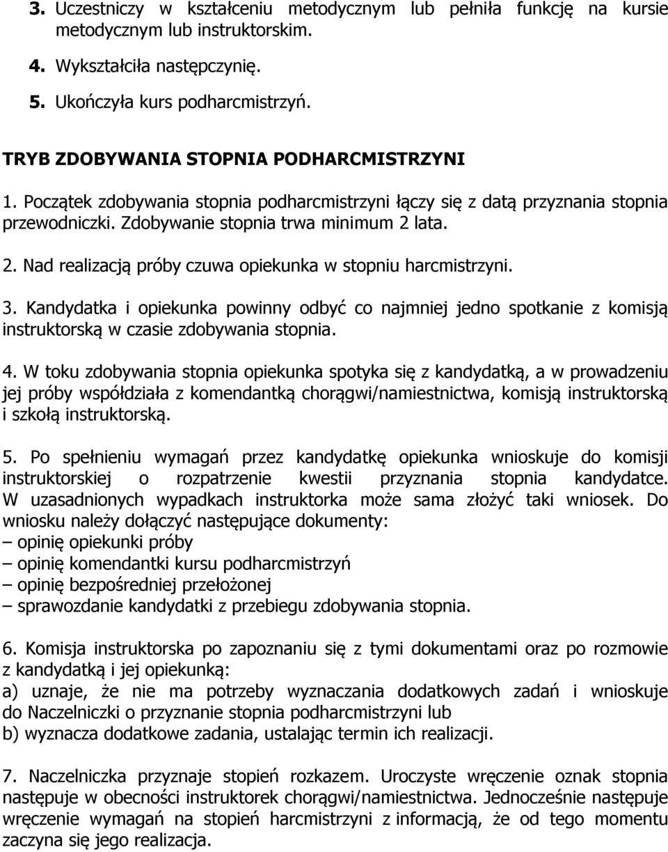 lata. 2. Nad realizacją próby czuwa opiekunka w stopniu harcmistrzyni. 3. Kandydatka i opiekunka powinny odbyć co najmniej jedno spotkanie z komisją instruktorską w czasie zdobywania stopnia. 4.