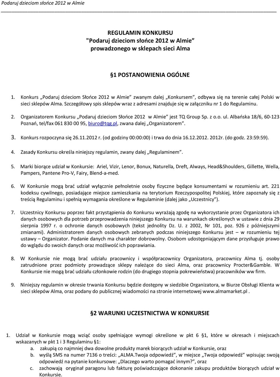 Szczegółowy spis sklepów wraz z adresami znajduje się w załączniku nr 1 do Regulaminu. 2. Organizatorem Konkursu Podaruj dzieciom Słońce 2012 w Almie jest TQ Group Sp. z o.o. ul.