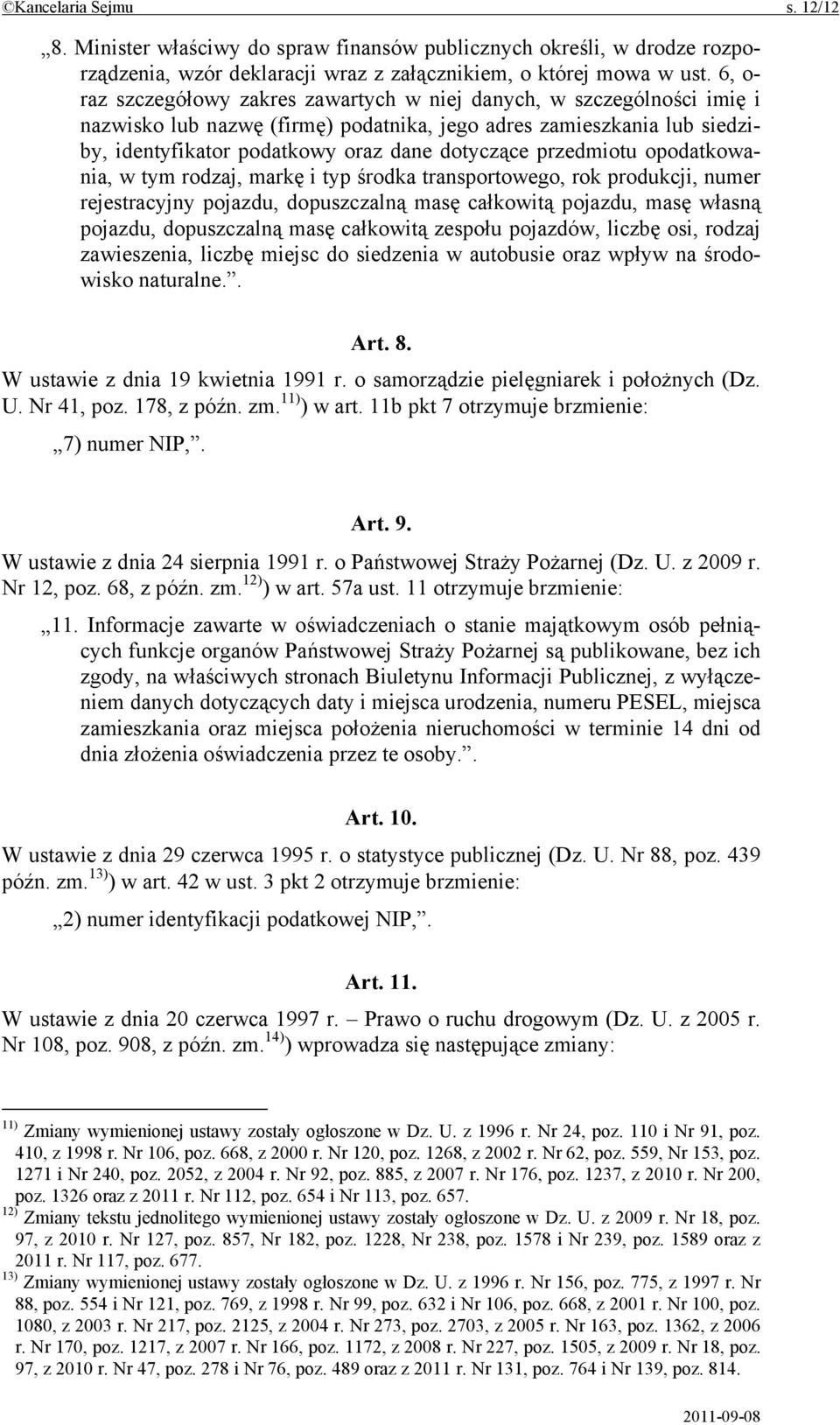 przedmiotu opodatkowania, w tym rodzaj, markę i typ środka transportowego, rok produkcji, numer rejestracyjny pojazdu, dopuszczalną masę całkowitą pojazdu, masę własną pojazdu, dopuszczalną masę