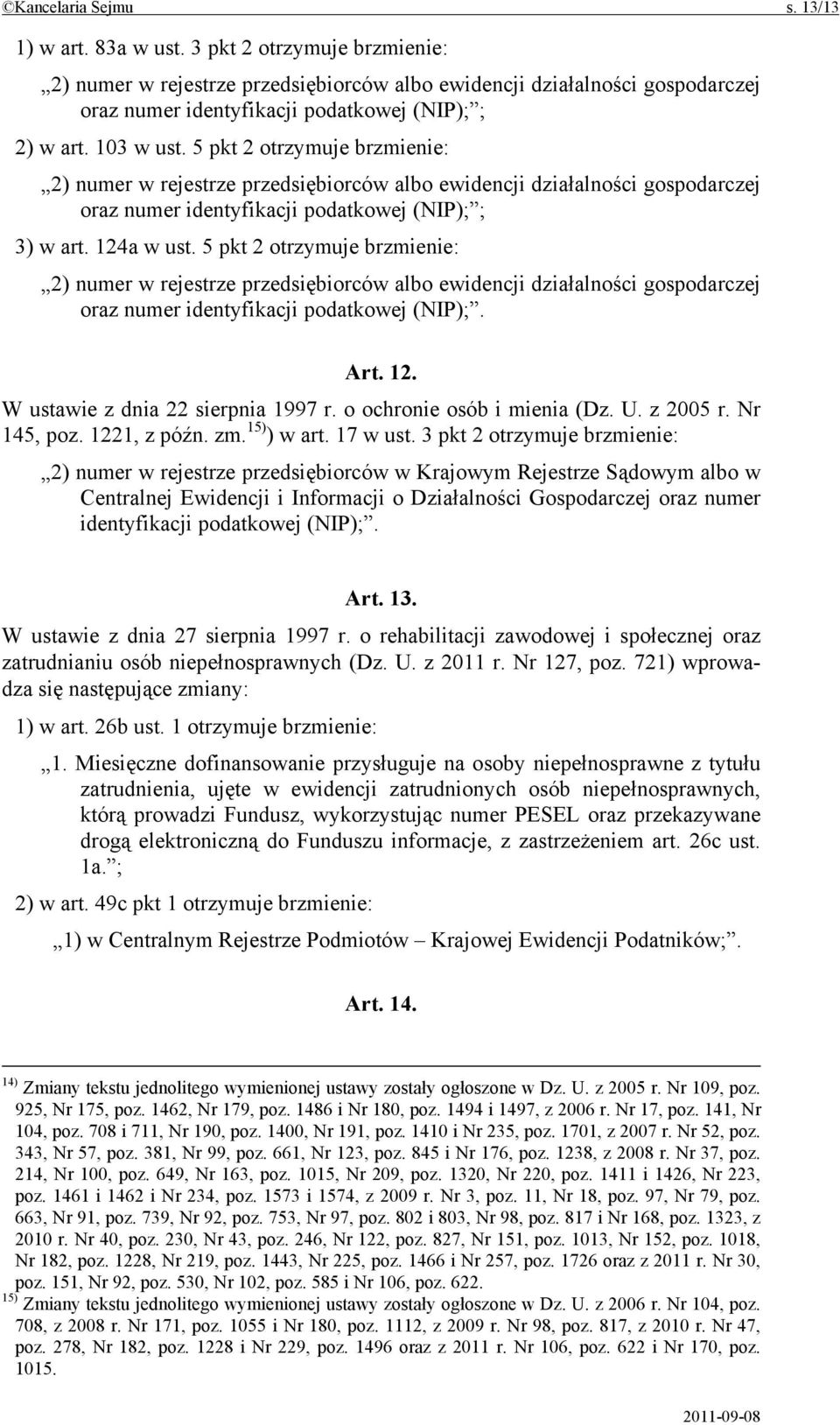 5 pkt 2 otrzymuje brzmienie: 2) numer w rejestrze przedsiębiorców albo ewidencji działalności gospodarczej oraz numer identyfikacji podatkowej (NIP); ; 3) w art. 124a w ust.