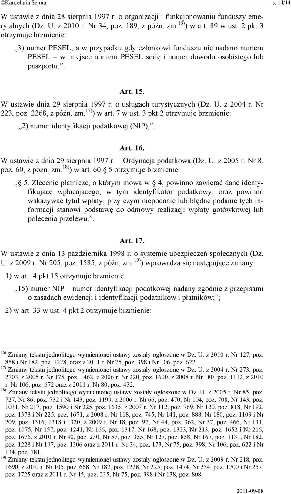 W ustawie dnia 29 sierpnia 1997 r. o usługach turystycznych (Dz. U. z 2004 r. Nr 223, poz. 2268, z późn. zm. 17) ) w art. 7 w ust.