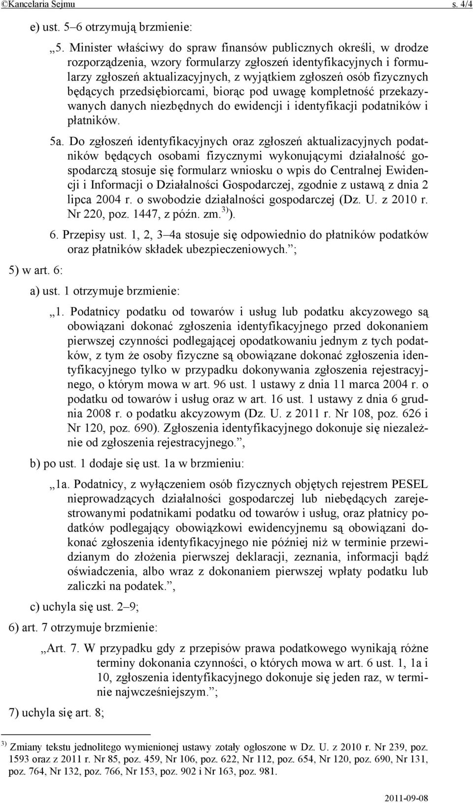 fizycznych będących przedsiębiorcami, biorąc pod uwagę kompletność przekazywanych danych niezbędnych do ewidencji i identyfikacji podatników i płatników. 5a.