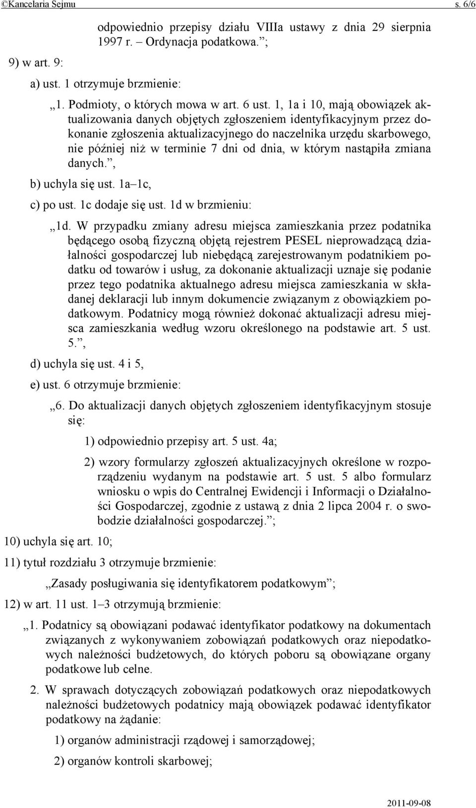 dnia, w którym nastąpiła zmiana danych., b) uchyla się ust. 1a 1c, c) po ust. 1c dodaje się ust. 1d w brzmieniu: 1d.