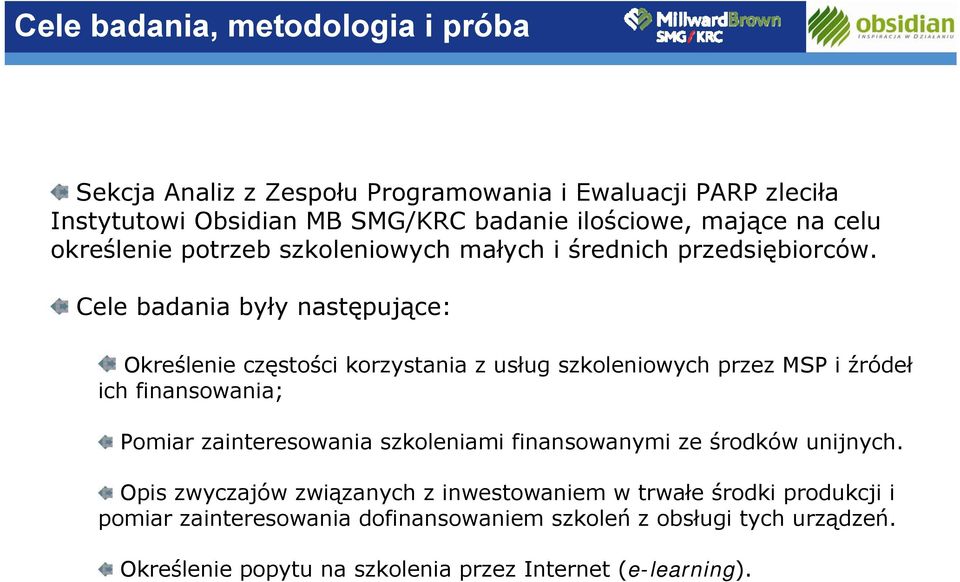 Cele badania były następujące: Określenie częstości korzystania z usług szkoleniowych przez MSP i źródeł ich finansowania; Pomiar zainteresowania