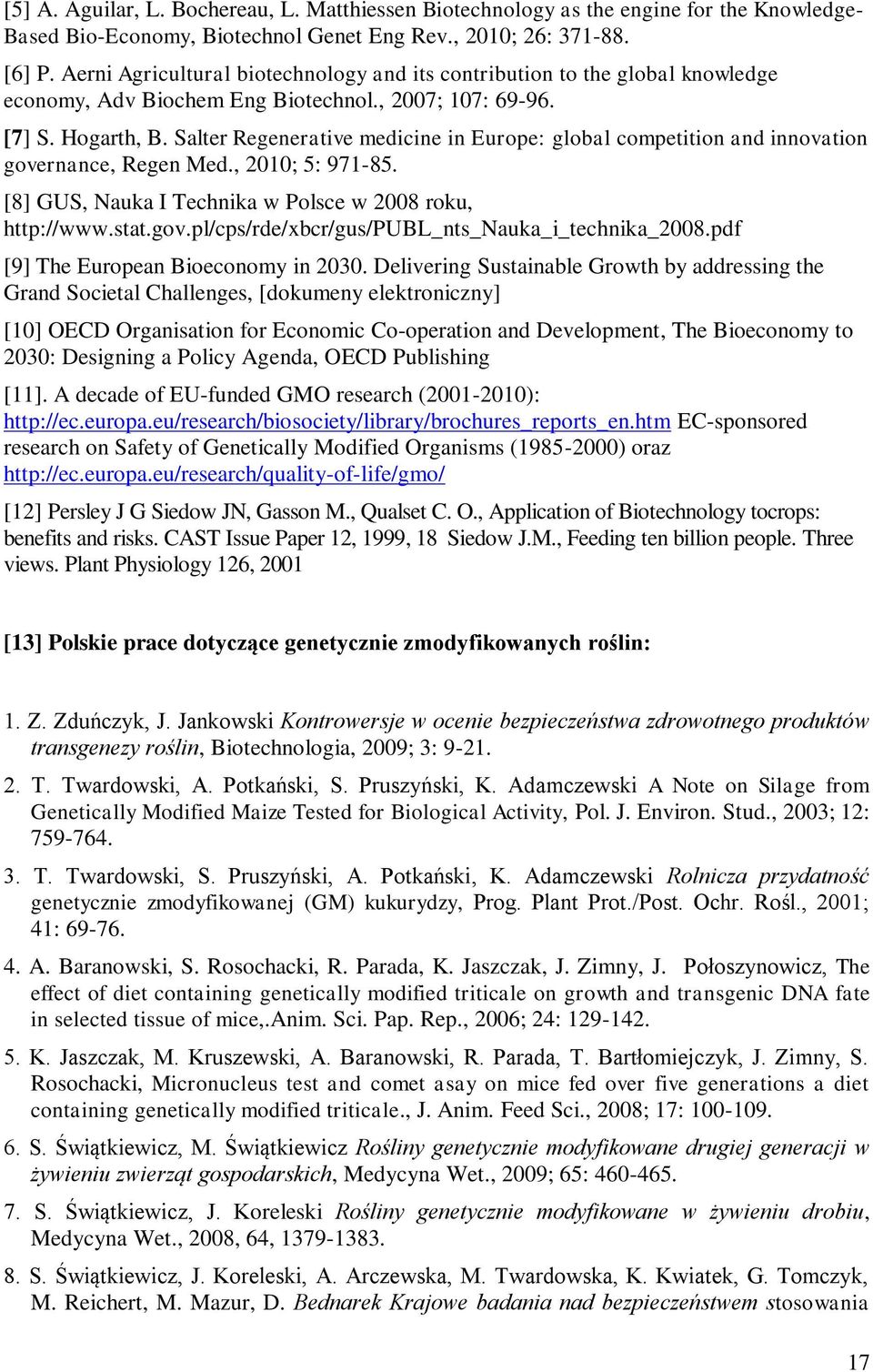 Salter Regenerative medicine in Europe: global competition and innovation governance, Regen Med., 2010; 5: 971-85. [8] GUS, Nauka I Technika w Polsce w 2008 roku, http://www.stat.gov.pl/cps/rde/xbcr/gus/publ_nts_nauka_i_technika_2008.