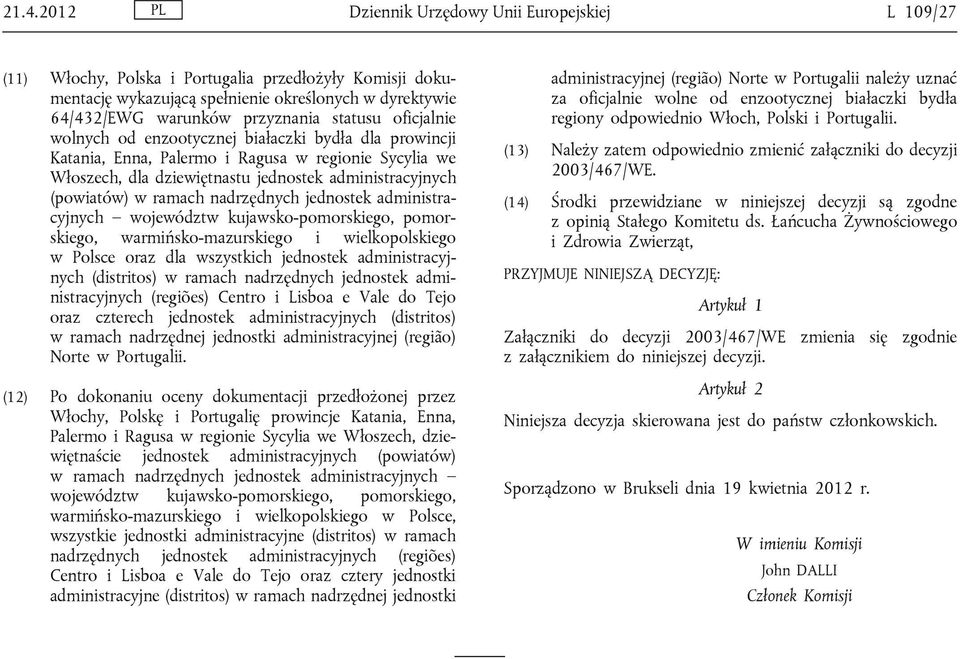 województw kujawsko-pomorskiego, pomorskiego, warmińsko-mazurskiego i wielkopolskiego w Polsce oraz dla wszystkich jednostek administracyjnych (distritos) w ramach nadrzędnych jednostek