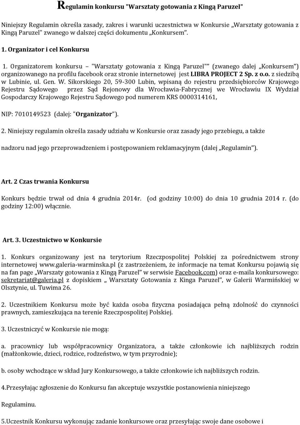 Organizatorem konkursu "Warsztaty gotowania z Kingą Paruzel" (zwanego dalej Konkursem ) organizowanego na profilu facebook oraz stronie internetowej jest LIBRA PROJECT 2 Sp. z o.o. z siedzibą w Lubinie, ul.