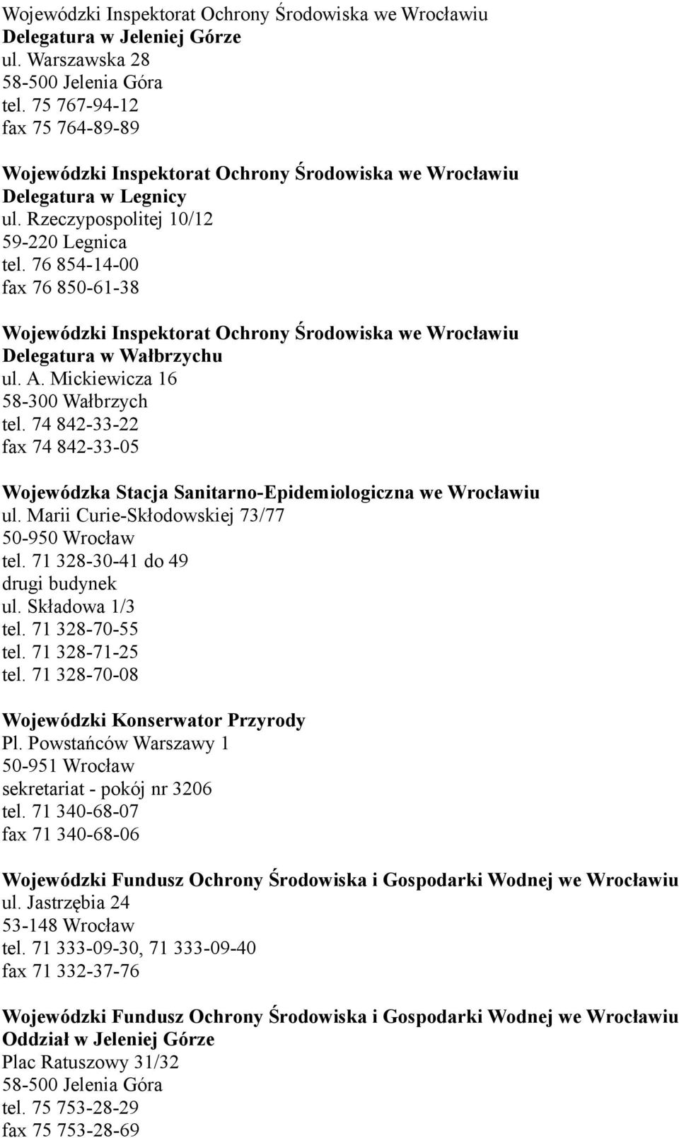 76 854-14-00 fax 76 850-61-38 Wojewódzki Inspektorat Ochrony Środowiska we Wrocławiu Delegatura w Wałbrzychu ul. A. Mickiewicza 16 58-300 Wałbrzych tel.