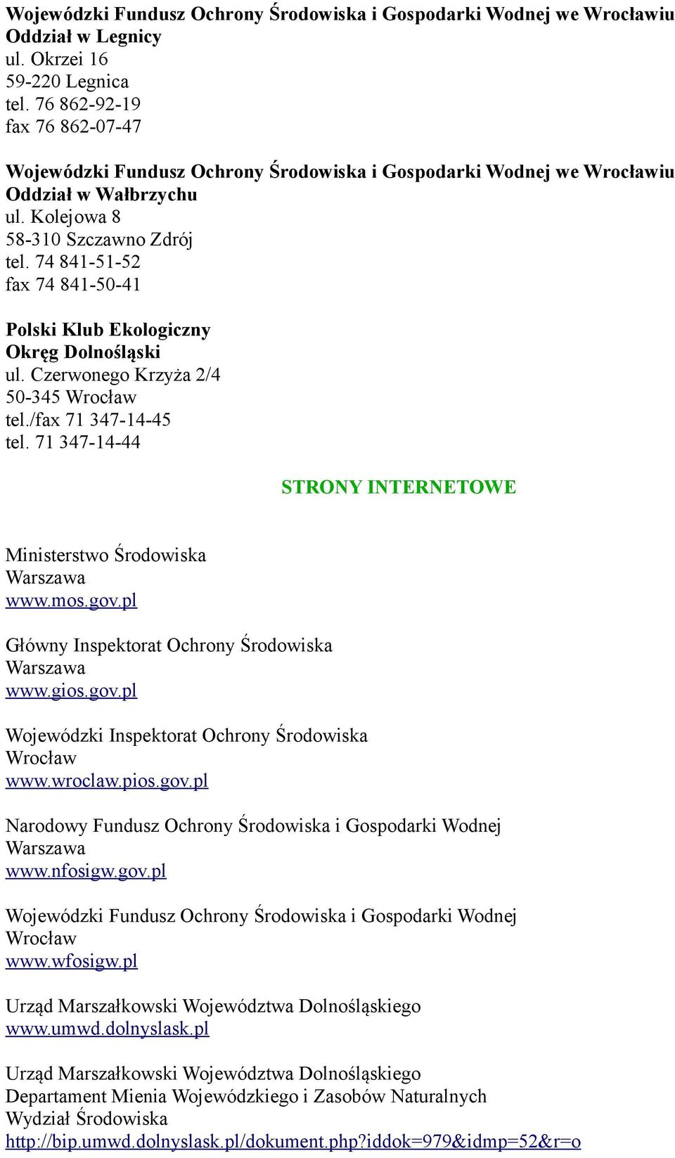 74 841-51-52 fax 74 841-50-41 Polski Klub Ekologiczny Okręg Dolnośląski ul. Czerwonego Krzyża 2/4 50-345 Wrocław tel./fax 71 347-14-45 tel.