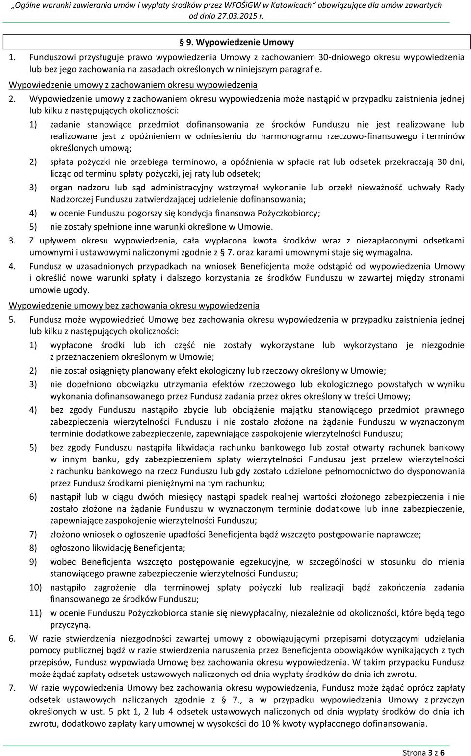 Wypowiedzenie umowy z zachowaniem okresu wypowiedzenia może nastąpić w przypadku zaistnienia jednej lub kilku z następujących okoliczności: 1) zadanie stanowiące przedmiot dofinansowania ze środków